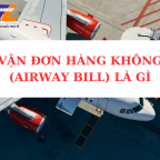 VẬN ĐƠN HÀNG KHÔNG (AIRWAY BILL) LÀ GÌ