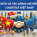 WTO VÀ TÁC ĐỘNG NÓ ĐẾN LOGISTICS VIỆT NAM